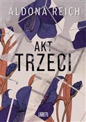 Polska książka : Akt trzeci... - Aldona Reich