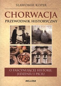 Picture of Chorwacja Przewodnik historyczny O trudnej historii, jedzeniu i piciu