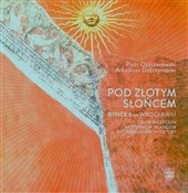 Książka : Pod Złotym... - Piotr Oszczanowski, Arkadiusz Dobrzyniecki
