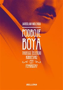 Picture of Podboje Boya Tadeusz Żeleński kobieciarz czy feminista?
