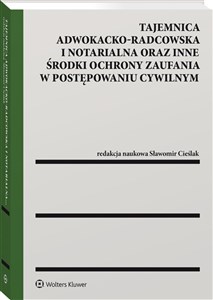Picture of Tajemnica adwokacko-radcowska i notarialna oraz inne środki ochrony zaufania w postępowaniu cywilnym