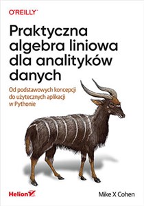 Picture of Praktyczna algebra liniowa dla analityków danych Od podstawowych koncepcji do użytecznych aplikacji w Pythonie