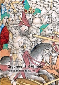 Picture of Grgurevci 8 - 9 VI 1463 Polska zemsta za Warnę