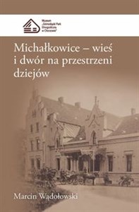 Picture of Michałkowice Wieś i dwór na przestrzeni dziejów