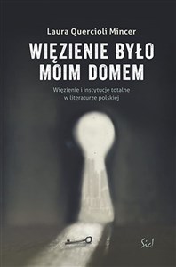 Picture of Więzienie  było moim domem Więzienie i instytucje totalne w literaturze polskiej