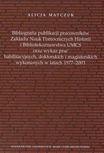 Picture of Bibliografia publikacji pracowników Zakładu Nauk Pomoczniczych Historii i Bibliotekoznawstwa UMCS oraz wykaz prac habilitacyjnych, doktorskich i magisterskich wykonywanych w latach 1977 - 2003