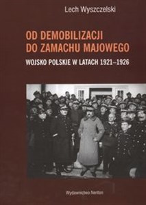 Picture of Od demobilizacji do zamachu majowego Wojsko Polskie w latach 1921 - 1926