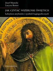 Obrazek Jak czytać wizerunki świętych Leksykon atrybutów i symboli hagiograficznych