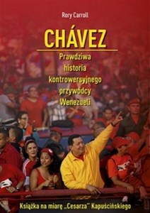 Obrazek Chávez Prawdziwa historia kontrowersyjnego przywódcy Wenezueli