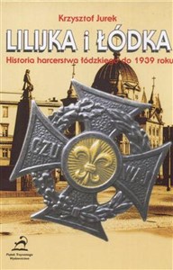 Obrazek Lilijka i łódka Historia harcerstwa łódzkiego do 1939 roku