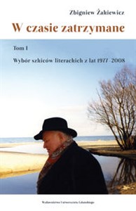 Picture of W czasie zatrzymane Tom 1 Wybór szkiców literackich z lat 1977–2008