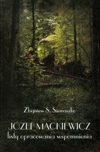 Obrazek Józef Mackiewicz. Listy, opracowania, wspomnienia