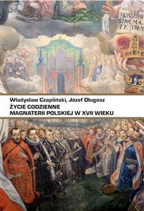 Picture of Życie codzienne magnaterii polskiej w XVII wieku