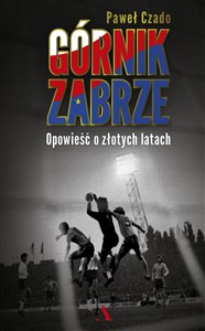 Picture of Górnik Zabrze Opowieść o złotych latach