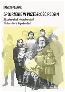 Obrazek Spojrzenie w przeszłość rodzin Mysakowskich, Nowakowskich, Kucharskich i Gryblewskich