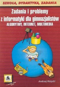 Picture of Zadania i problemy z informatyki dla gimnazjalistów. Algorytmy, Internet, multimedia