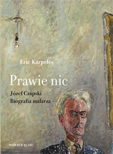 Picture of Prawie nic Józef Czapski Biografia malarza