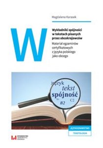 Picture of Wykładniki spójności w tekstach pisanych przez obcokrajowców Materiał egzaminów certyfikatowych z języka polskiego jako obcego