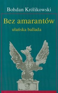 Picture of Bez amarantów ułańska ballada