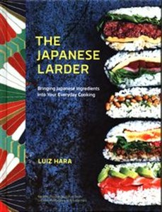 Obrazek The Japanese Larder Bringing Japanese Ingredients Into Your Everyday Cooking