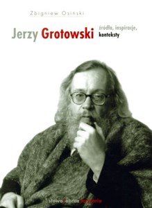 Obrazek Jerzy Grotowski Źródła inspiracje konteksty