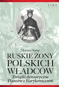 Obrazek Ruskie żony polskich władców Związki dynastyczne Piastów z Rurykowiczami
