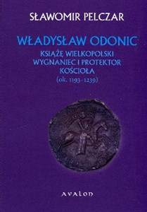 Obrazek Władysław Odonic Książę Wielkopolski wygnaniec i protektor kościoła ok. 1193-1239
