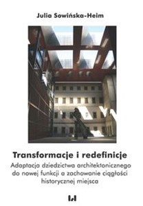 Picture of Transformacje i redefinicje Adaptacja dziedzictwa architektonicznego do nowej funkcji a zachowanie ciągłości historycznej miejsc