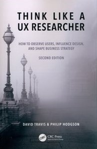 Obrazek Think Like a UX Researcher How to Observe Users, Influence Design, and Shape Business Strategy