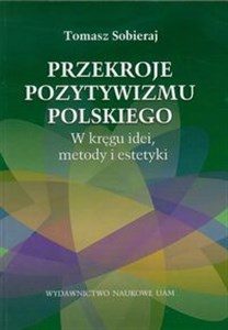 Obrazek Przekroje pozytywizmu polskiego W kręgu idei, metody i estetyki