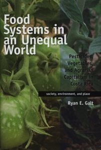 Picture of Food Systems in an Unequal World Pesticides, Vegetebles and Agrarian Capitalism in Costa Rica