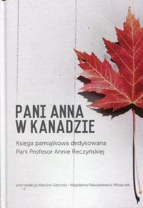 Picture of Pani Anna w Kanadzie Księga pamiątkowa dedykowana Pani Profesor Annie Reczyńskiej