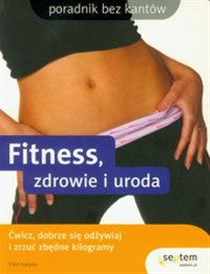 Picture of Fitness, zdrowie i uroda Ćwicz, dobrze się odżywiaj i zrzuć zbędne kilogramy