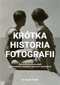 Obrazek Krótka historia fotografii Kieszonkowy przewodnik po kierunkach, dziełach, tematach i technikach