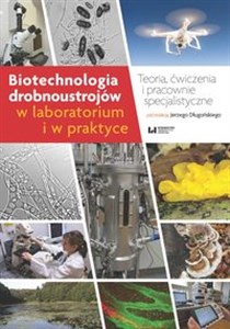 Picture of Biotechnologia drobnoustrojów w laboratorium i w praktyce Teoria, ćwiczenia i pracownie specjalistyczne