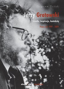 Obrazek Jerzy Grotowski Źródła inspiracje konteksty. Prace z lat 1999-2009