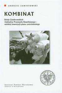 Obrazek Kombinat Dzieje zambrowskich zakładów przemysłu bawełnianego - wielkiej inwestycji planu sześcioletniego