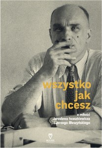 Picture of Wszystko jak chcesz O miłości Jarosława Iwaszkiewicza i Jerzego Błeszyńskiego