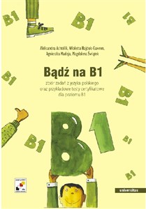 Picture of Bądź na B1 zbiór zadań z języka polskiego oraz przykładowe testy certyfikatowe dla poziomu B1