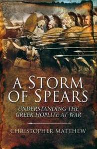 Picture of A Storm of Spears Understanding the Greek Hoplite in Action