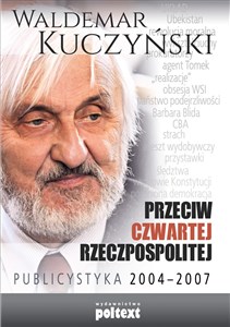 Obrazek Przeciw Czwartej Rzeczpospolitej Publicystyka 2004–2007