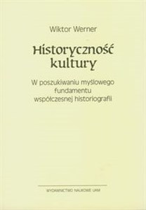 Obrazek Historyczność kultury W poszukiwaniu myślowego fundamentu współczesnej historiografii