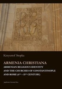 Picture of Armenia Christiana Armenian Religious Identity and the Churches of Constantinople and Rome (4th–15th Century)