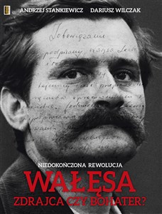 Picture of Wałęsa Zdrajca czy bohater? Niedokończona Rewolucja