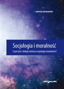 Picture of Socjologia i moralność. Czym jest i dokąd zmierza socjologia moralności?