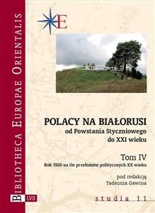Obrazek Polacy na Białorusi od Powstania Styczniowego do XXI wieku. Tom IV Rok 1920 na tle przełomów politycznych XX wieku