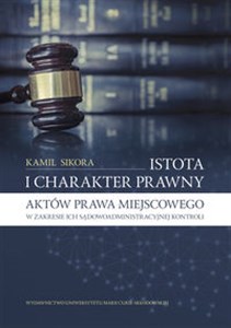Picture of Istota i charakter prawny aktów prawa miejscowego w zakresie ich sądowoadministracyjnej kontroli
