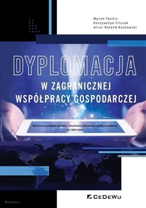Picture of Dyplomacja w zagranicznej współpracy gospodarczej Teoria oraz praktyka polskiej i ukraińskiej aktywności międzynarodowej lat 1989-2020