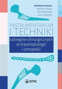 Obrazek Instrumentarium i techniki zabiegów chirurgicznych w traumatologii i ortopedii