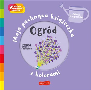 Picture of Ogród Akademia mądrego dziecka Moja pachnąca książeczka z kolorami